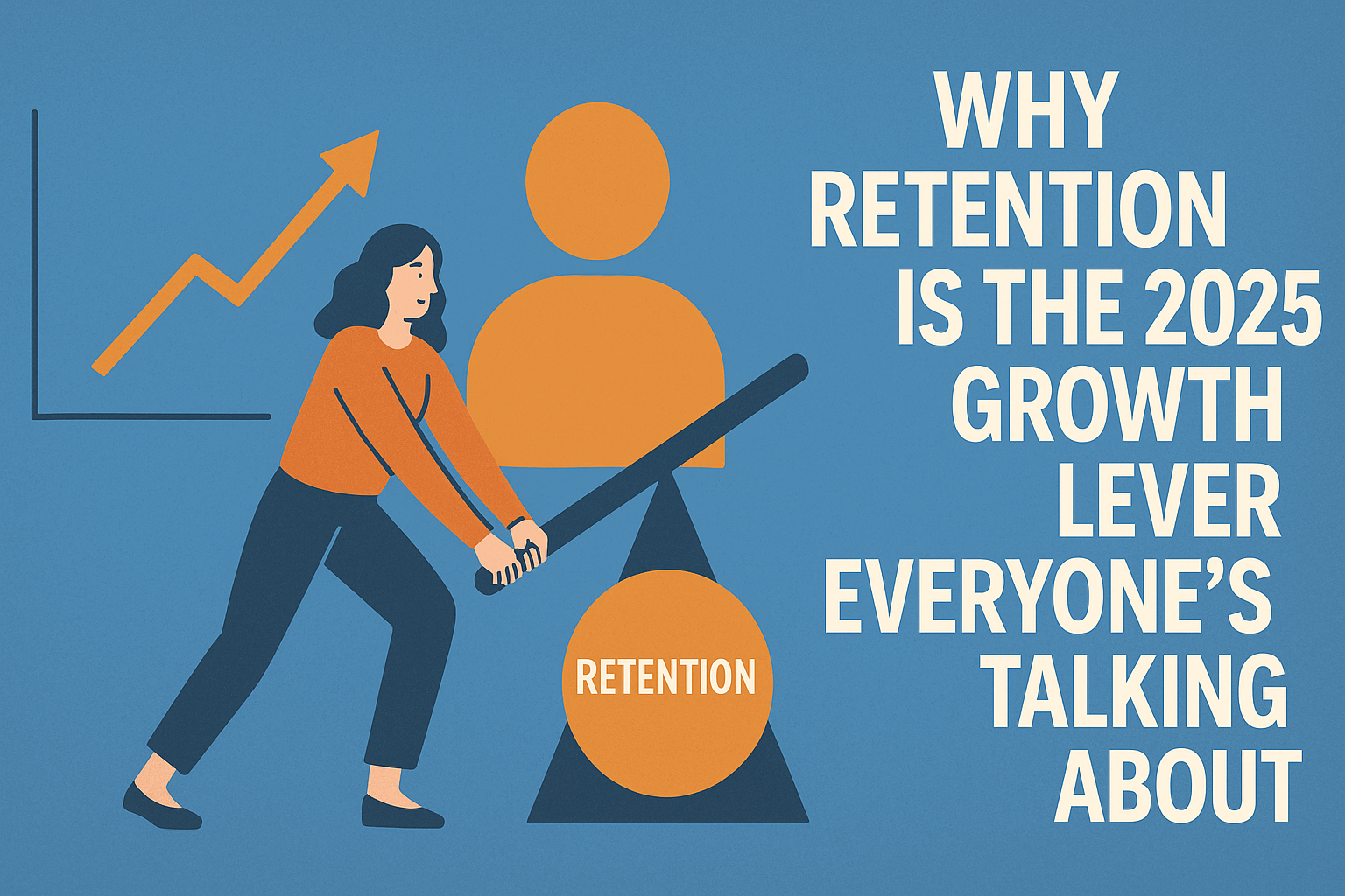 Illustration of a woman operating a "Retention" lever on the left, symbolizing growth. On the right, bold white text reads, “Why Retention Is the 2025 Growth Lever Everyone’s Talking About” against a blue background. A graph with an upward arrow and a user icon emphasize customer retention and business growth.