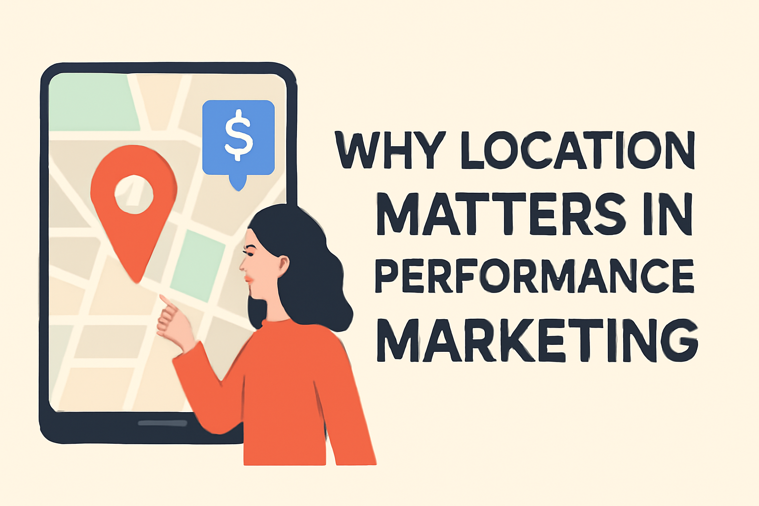 Illustration showing a tablet with a map and red location pin, highlighting the importance of location in performance marketing. A person is pointing at the map, with bold text on the right reading 'Why Location Matters in Performance Marketing