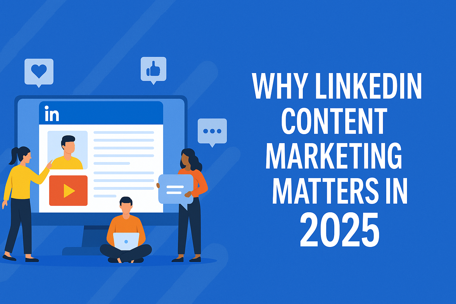 Illustration showing people engaging with LinkedIn content on a large screen, surrounded by social media icons, with the text “Why LinkedIn Content Marketing Matters in 2025” displayed on the right side.